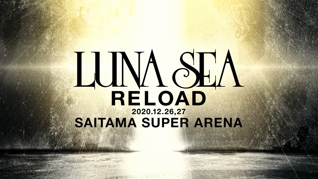 LUNA SEA -RELOAD-（延期振替となりました）