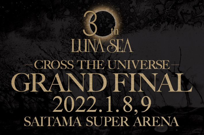 LUNA SEA 30th Anniversary Tour 2020-2021 CROSS THE UNIVERSE -GRAND