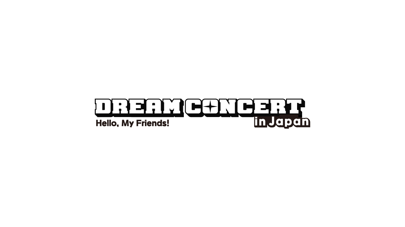 2023 DREAM CONCERT in JAPAN : Hello My Friends!