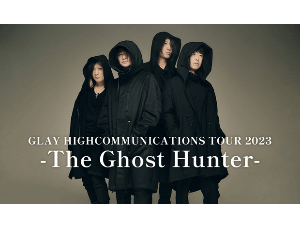 GLAY HIGHCOMMUNICATIONS TOUR 2023 -The Ghost Hunter-